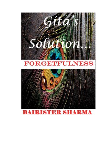 Gita's Solution: FORGETFULNESS