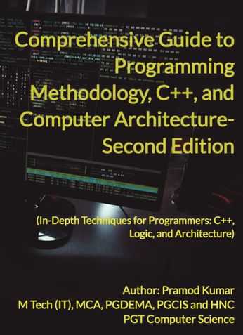 Comprehensive Guide to Programming Methodology, C++, and Computer Architecture- Second Edition