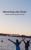 Becoming Like Christ:  A Guide to Biblical Spiritual Formation