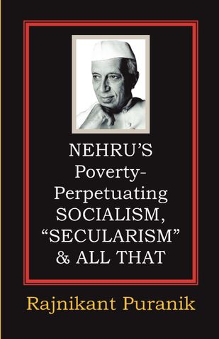 Nehru’s Poverty-Perpetuating Socialism, “Secularism” & All That