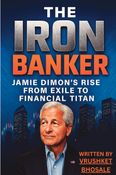 The Iron Banker: Jamie Dimon's Rise from Exile to Financial Titan