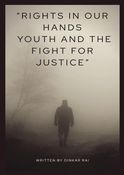 “Rights in Our Hands: Youth and the Fight for Justice”