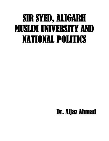 SIR SYED, ALIGARH MUSLIM UNIVERSITY AND NATIONAL POLITICS