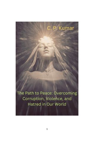 The Path to Peace: Overcoming Corruption, Violence, and Hatred in Our World