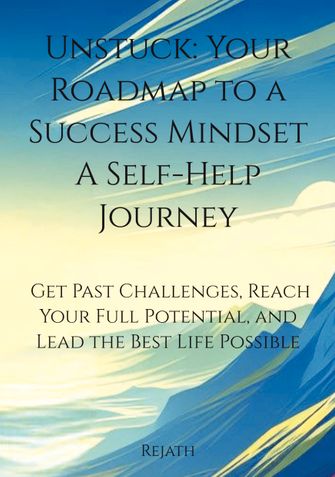 Unstuck: Your Roadmap to a Success Mindset A Self-Help Journey