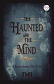 THE HANUTED AND THE MIND (A Parapsychology of Ghost Tales)