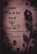 Papa was it too hard to love me?