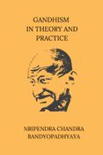 Gandhism In Theory and Practice