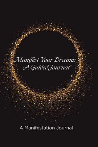 Manifest Your Dreams: A Guided Journal