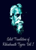 Select Translations of Rabindranath Tagore: Volume I