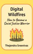 Digital Wildfires - How to Become a Social Justice Warrior