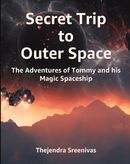 Secret Trip to Outer Space - The Adventures of Tommy and his Magic Spaceship