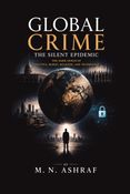 GLOBAL CRIME : The Silent Epidemic - The Dark Nexus of Politics, Money, Religion, and Technology