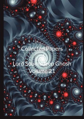 Collected Papers of Lord Soumadeep Ghosh Volume 21
