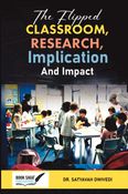 The Flipped Classroom, Research, Implementation, and Impact