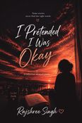 I Pretended I Was Okay.