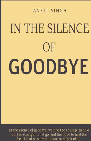 IN THE SILENCE OF GOODBYE