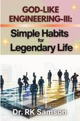 God-Like Engineering-III: Simple Habits for Legendary Life