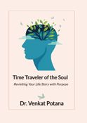 Time Traveler of the Soul Revisiting Your Life Story with Purpose
