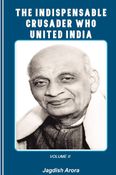 The Indispensable Crusader Who Unified India volume 2