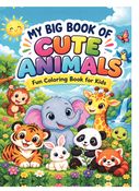 My Big Book of Cute Animals: A Fun Coloring Book for Kids with Cute Animal Illustrations to Spark Creativity