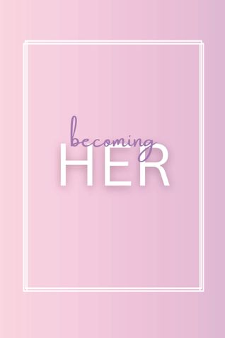 Becoming HER
