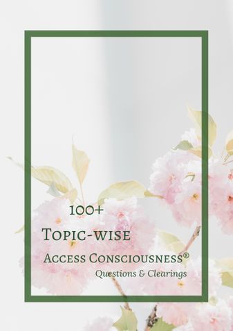 100+ Topic wise Access Consciousness Questions & Clearings