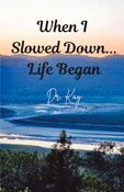 When I Slowed Down... Life Began