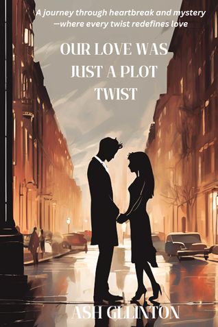 Our Love Story Was Just a Plot Twist - Ash Gllinton