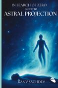 In Search of Zero- Guide to Astral Projections
