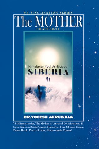 The Mother: Chapter:1: Himalayan Yogi arrives at Siberia.