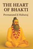 The Heart of Bhakti: Teachings and Life Inspiration from Premanand Ji Maharaj