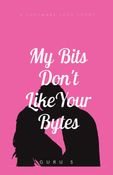 MY BITS DON'T LIKE YOUR BYTES