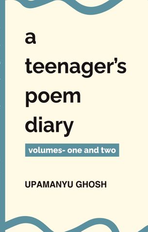 A Teenager's Poem Diary - Volumes One And Two
