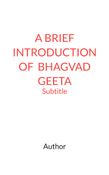 A BRIEF INTRODUCTION OF  BHAGVAD GEETA