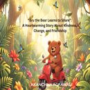 “Bru the Bear Learns to Share”: A Heartwarming Story About Kindness,  Change, and Friendship
