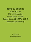 INTRODUCTION TO EDUCATION UG 1st Semester (MAJOR COURSE) Paper Code: EDNMAJ-101-4 Bodoland University