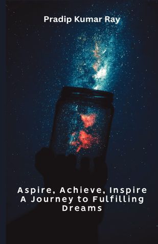 Aspire, Achieve, Inspire   A Journey to Fulfilling Dreams