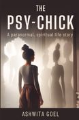 The Psy-Chick: A Paranormal, Spiritual Life Story