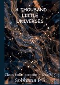A THOUSAND LITTLE UNIVERSES
