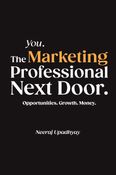 You. The Marketing Professional Next Door. Opportunities. Growth. Money.