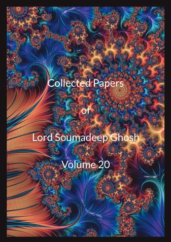 Collected Papers of Lord Soumadeep Ghosh Volume 20