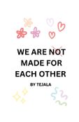 We are not made for each other- Novella