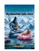 Mahadev: My Encounter with Shiva