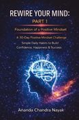 Rewire Your Mind – Part 1: Foundation of a Positive Mindset