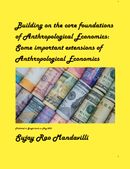 Building on the core foundations of Anthropological Economics:  Some important extensions of Anthropological Economics