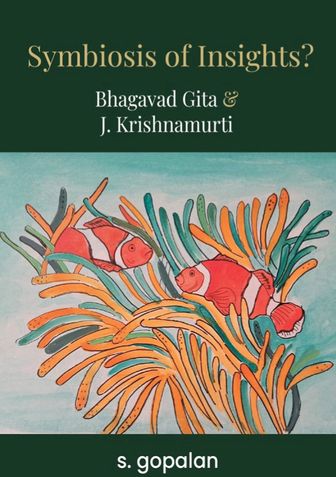 Symbiosis Of Insights? Bhagavad Gita and J.Krishnamurti