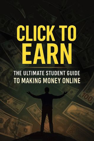 Click to Earn: The Ultimate Student Guide to Making Money Online