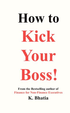 How to Kick Your Boss!