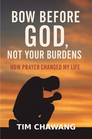 BOW BEFORE GOD, NOT YOUR BURDENS
